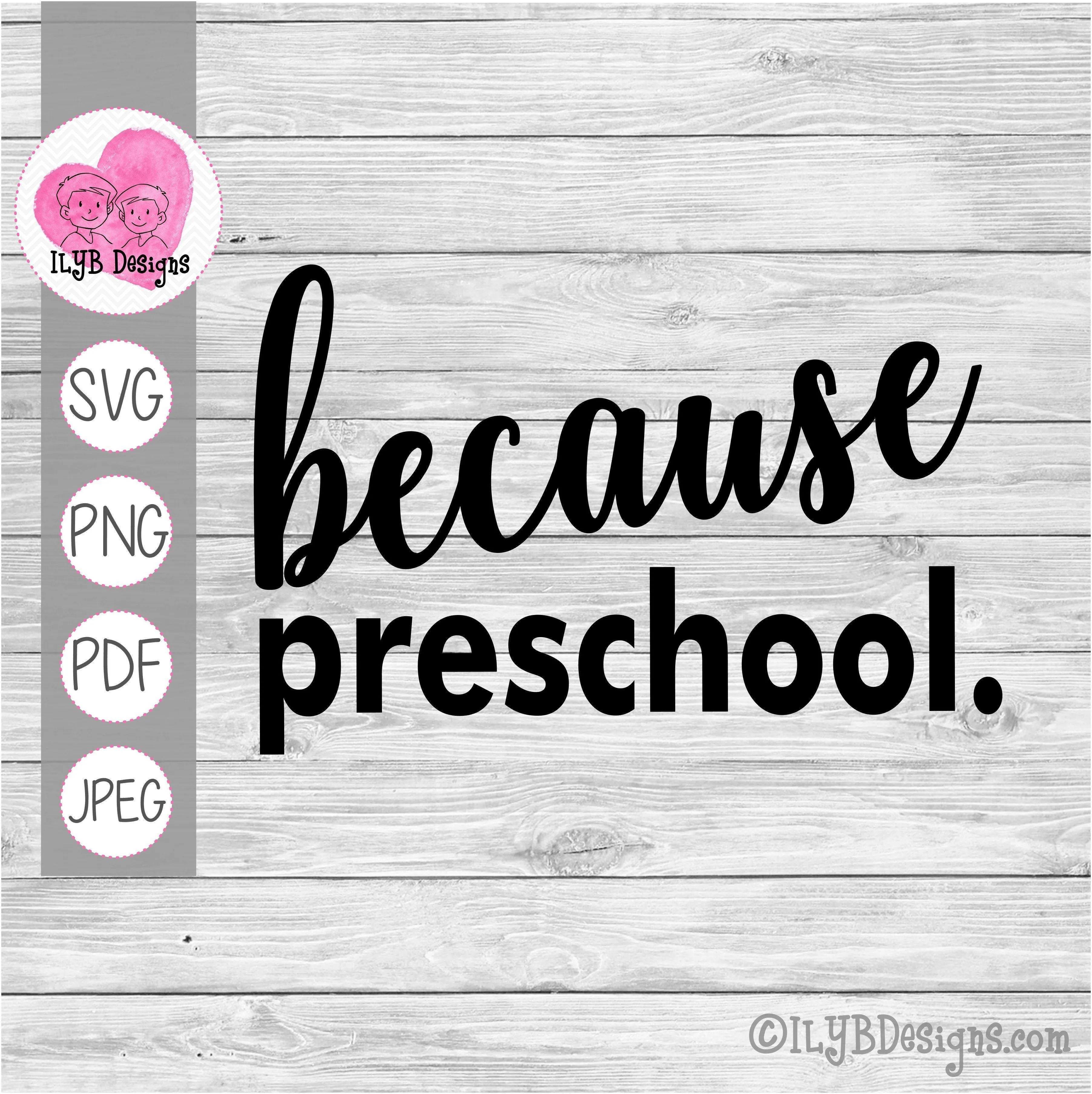 Because Preschool SVG, PNG, JPEG, PDF Cut Files