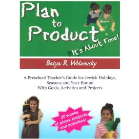 Plan to Product  It's About Time Jewish Pre-School Curriculum Teacher's Guide